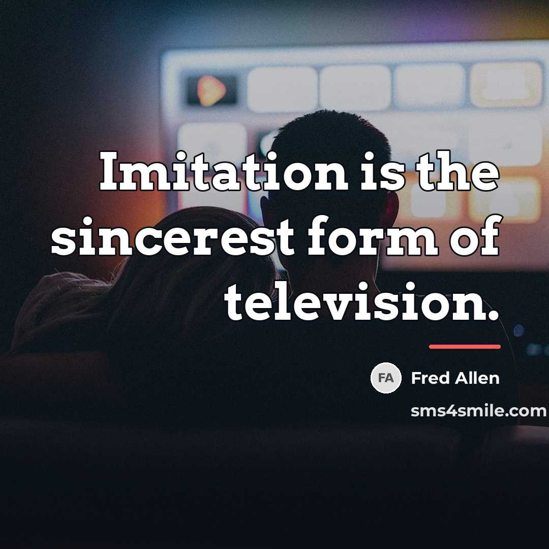 “Imitation is the sincerest form of television.…” quote by Fred Allen