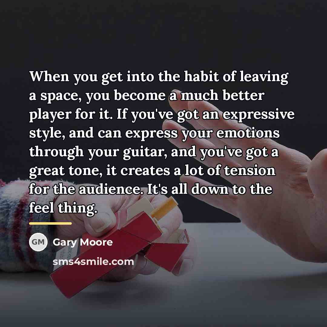 “When you get into the habit of leaving a space,…” quote by Gary Moore