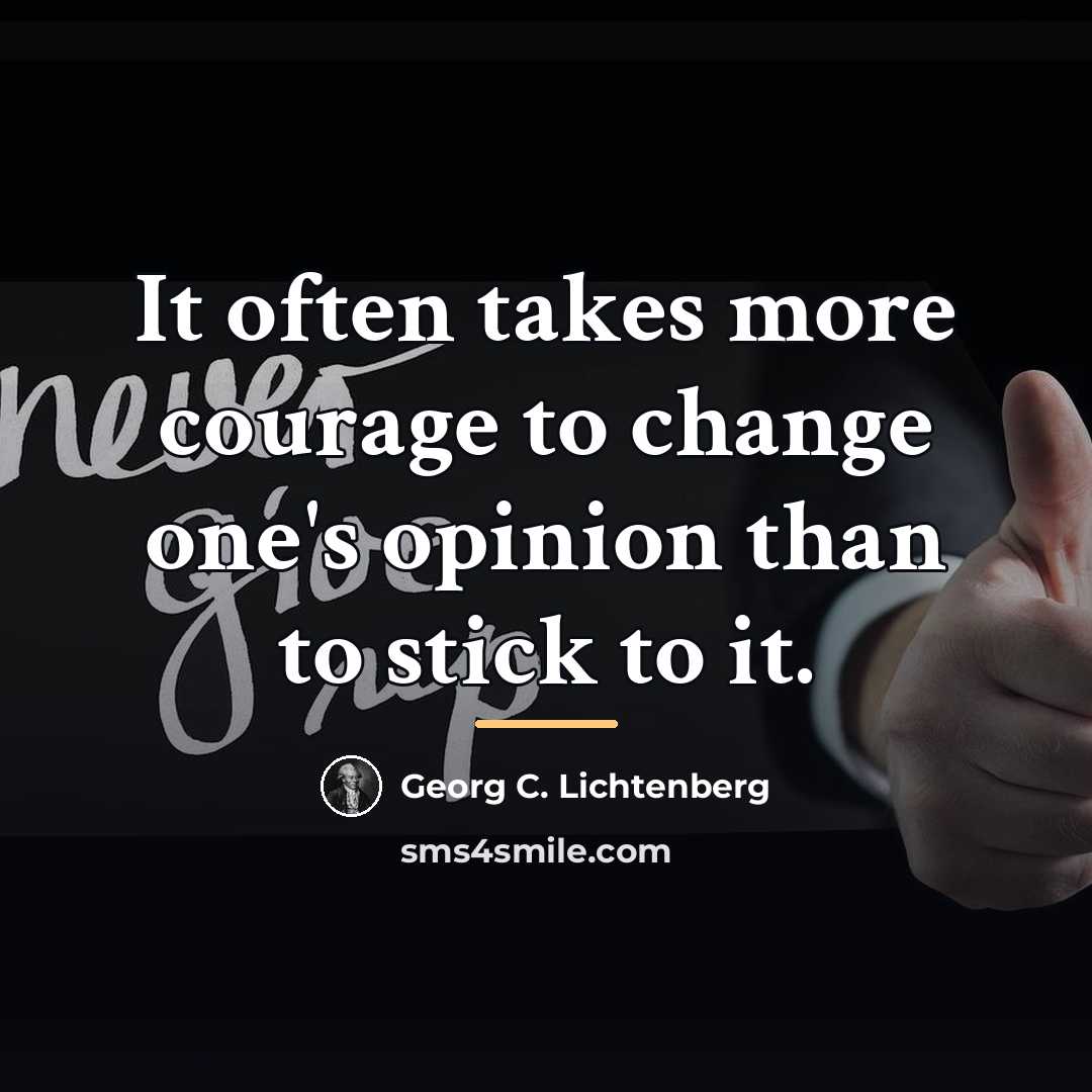 “It often takes more courage to change one's opinion than…” quote by Georg C. Lichtenberg