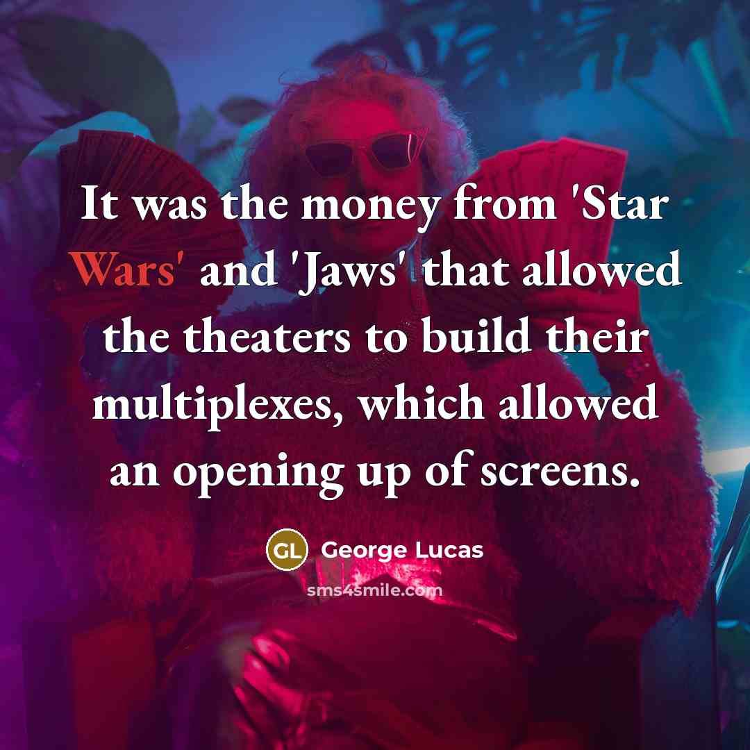 “It was the money from 'Star Wars' and 'Jaws' that…” quote by George Lucas