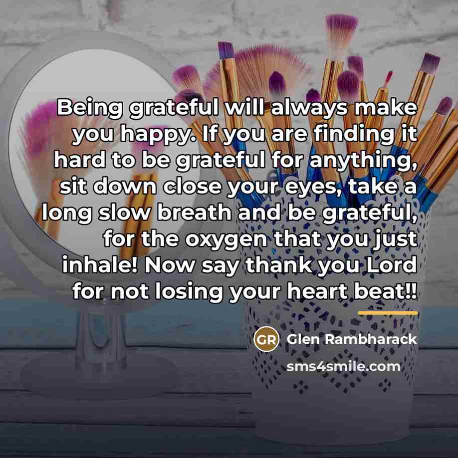 “Being grateful will always make you happy. If you are…” quote by Glen Rambharack