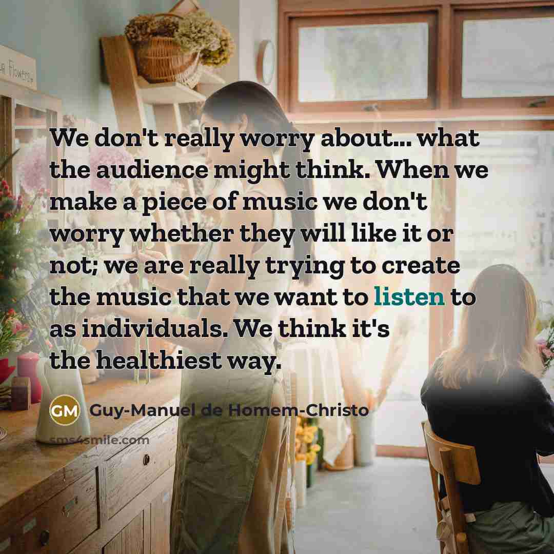 “We don't really worry about... what the audience might think.…” quote by Guy-Manuel de Homem-Christo