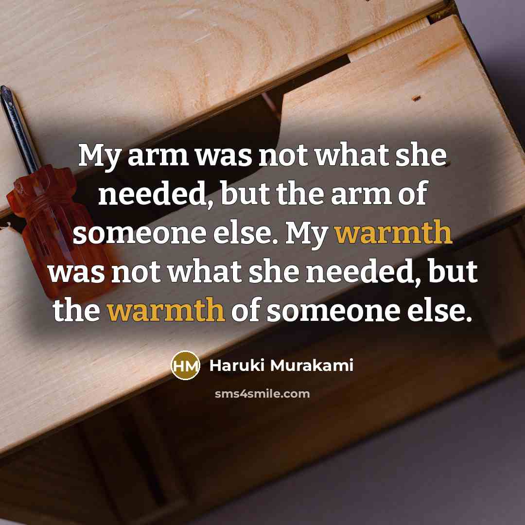 “My arm was not what she needed, but the arm…” quote by Haruki Murakami