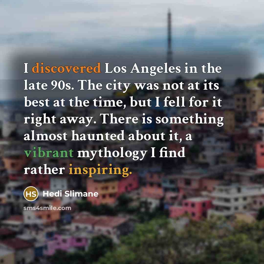 “I discovered Los Angeles in the late 90s. The city…” quote by Hedi Slimane