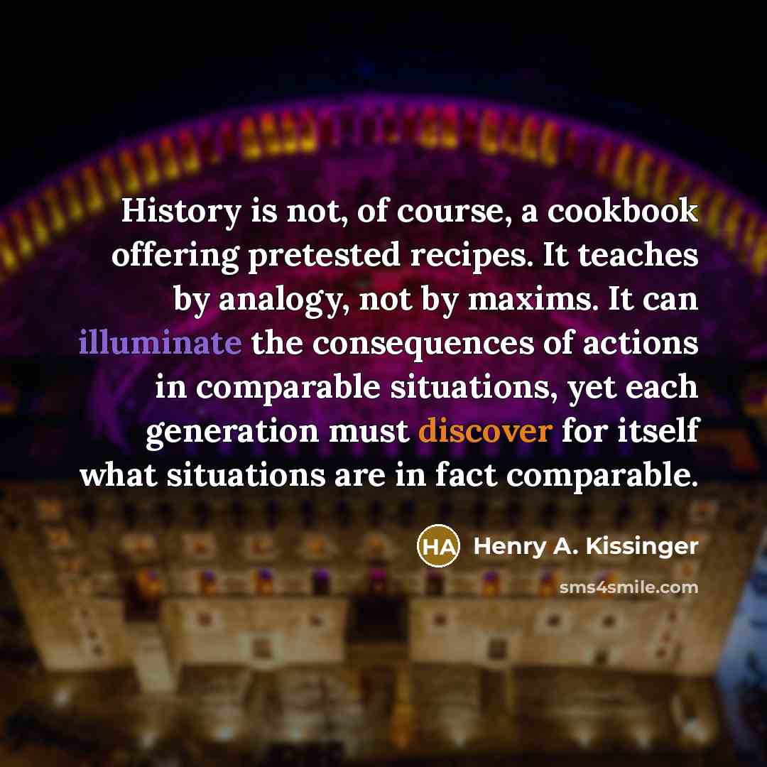 “History is not, of course, a cookbook offering pretested recipes.…” quote by Henry A. Kissinger