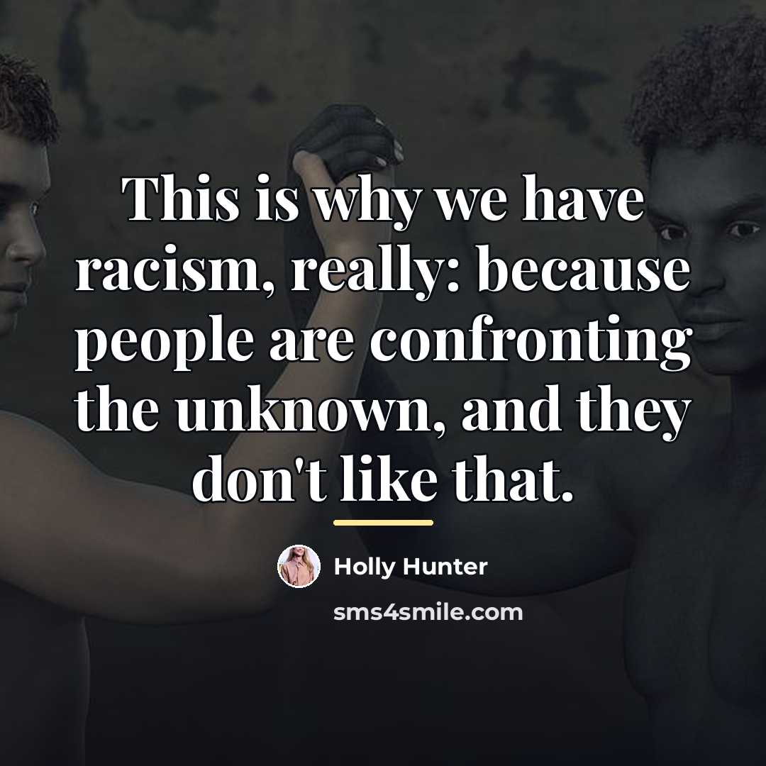 “This is why we have racism, really: because people are…” quote by Holly Hunter