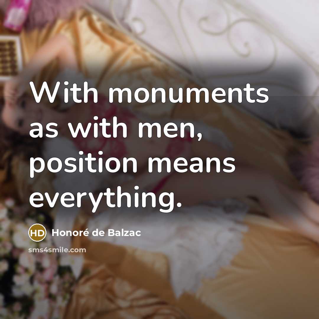 “With monuments as with men, position means everything.…” quote by Honore de Balzac