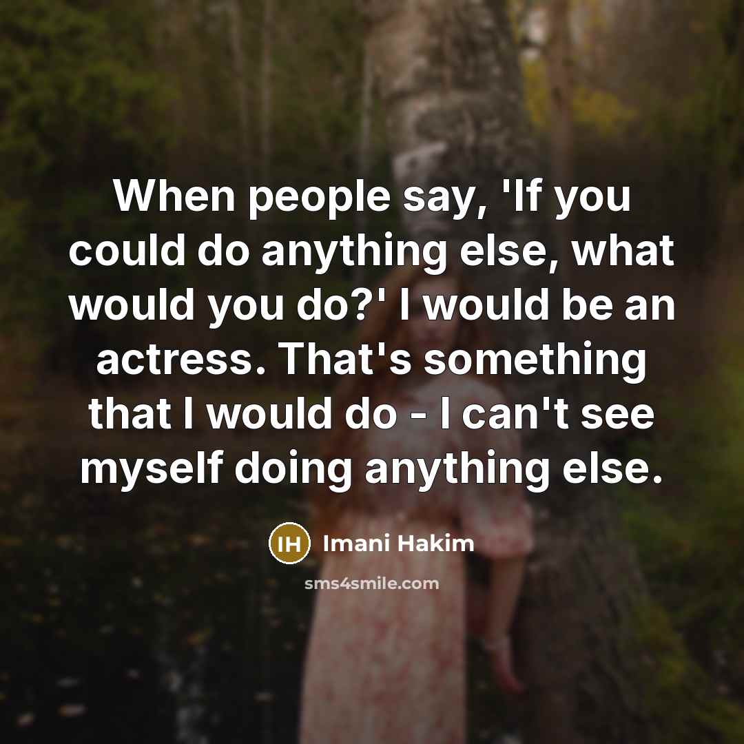 “When people say, 'If you could do anything else, what…” quote by Imani Hakim