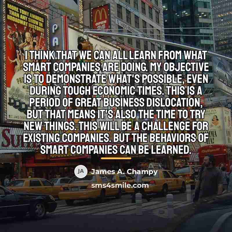 “I think that we can all learn from what smart…” quote by James A. Champy