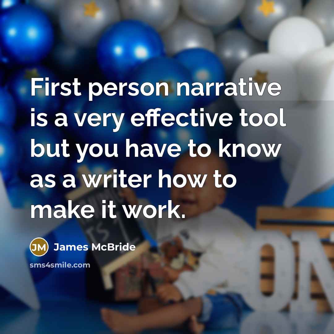 “First person narrative is a very effective tool but you…” quote by James McBride