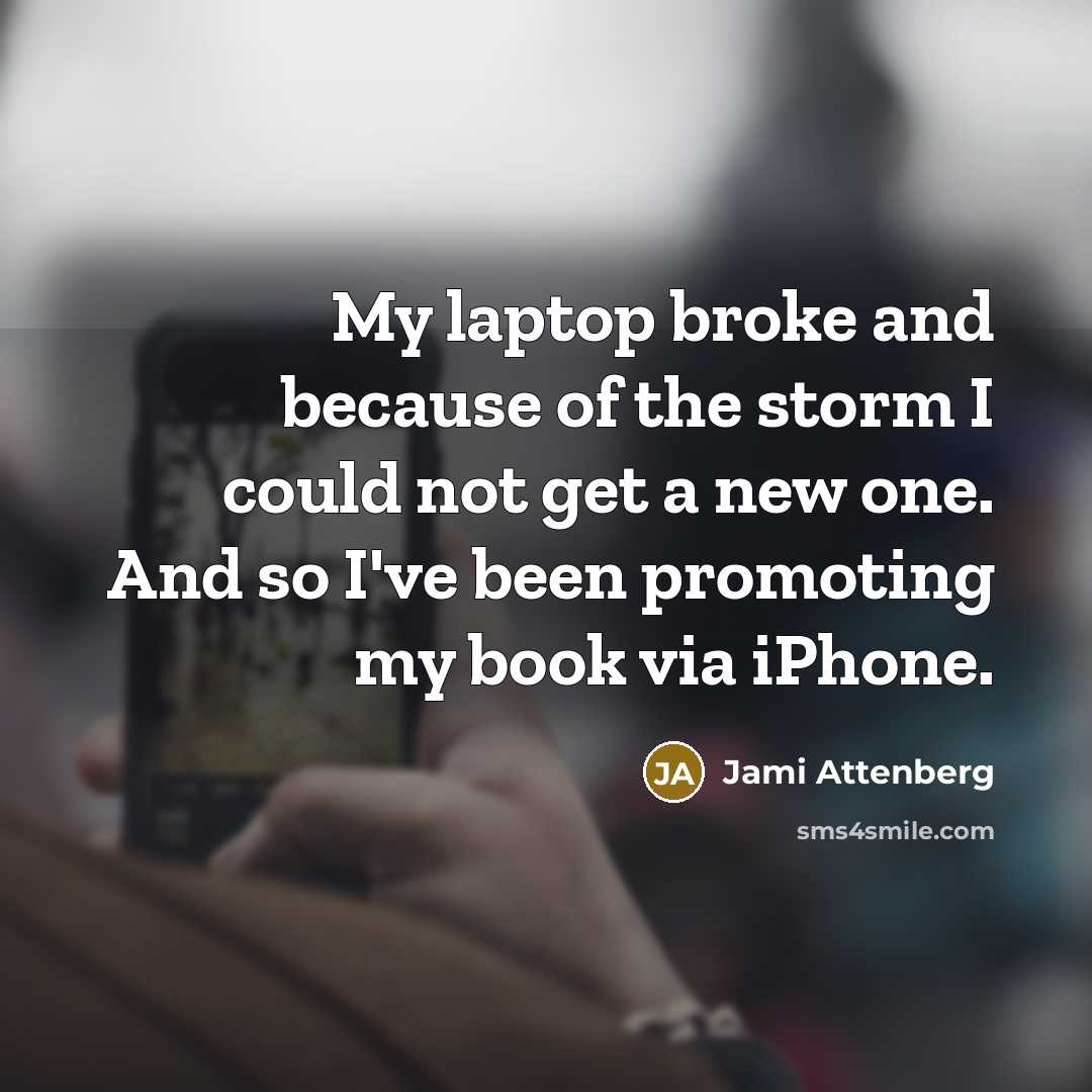 “My laptop broke and because of the storm I could…” quote by Jami Attenberg