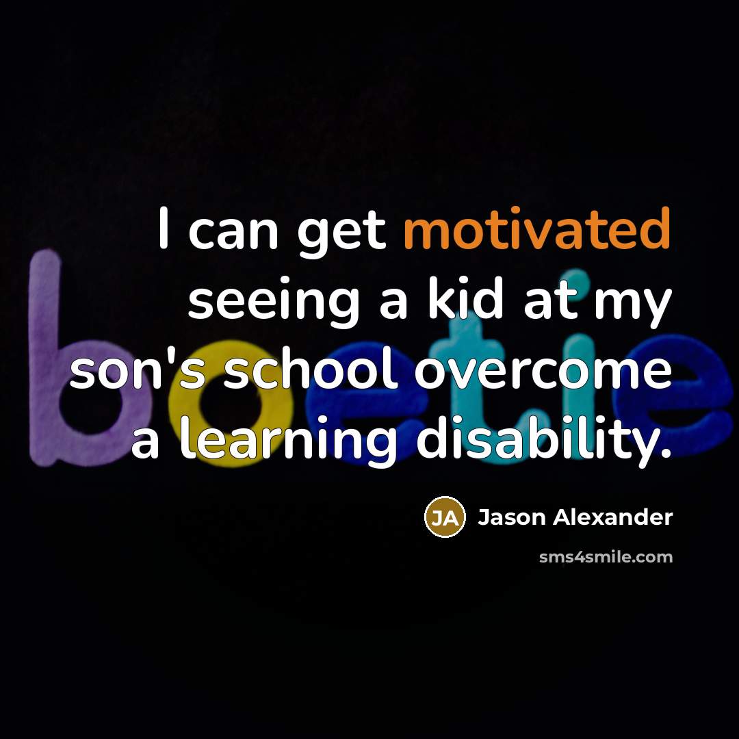 “I can get motivated seeing a kid at my son's…” quote by Jason Alexander