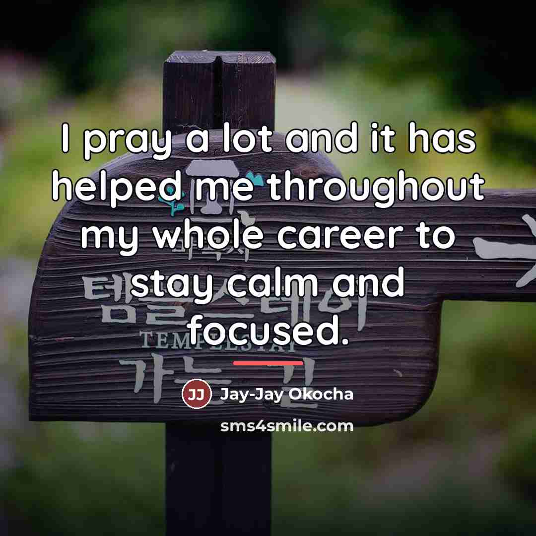 “I pray a lot and it has helped me throughout…” quote by Jay-Jay Okocha