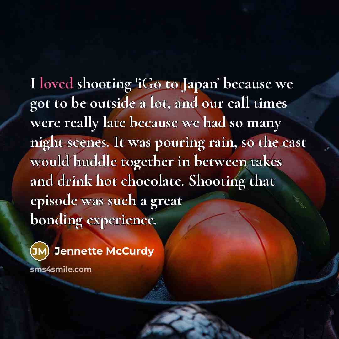 “I loved shooting 'iGo to Japan' because we got to…” quote by Jennette McCurdy