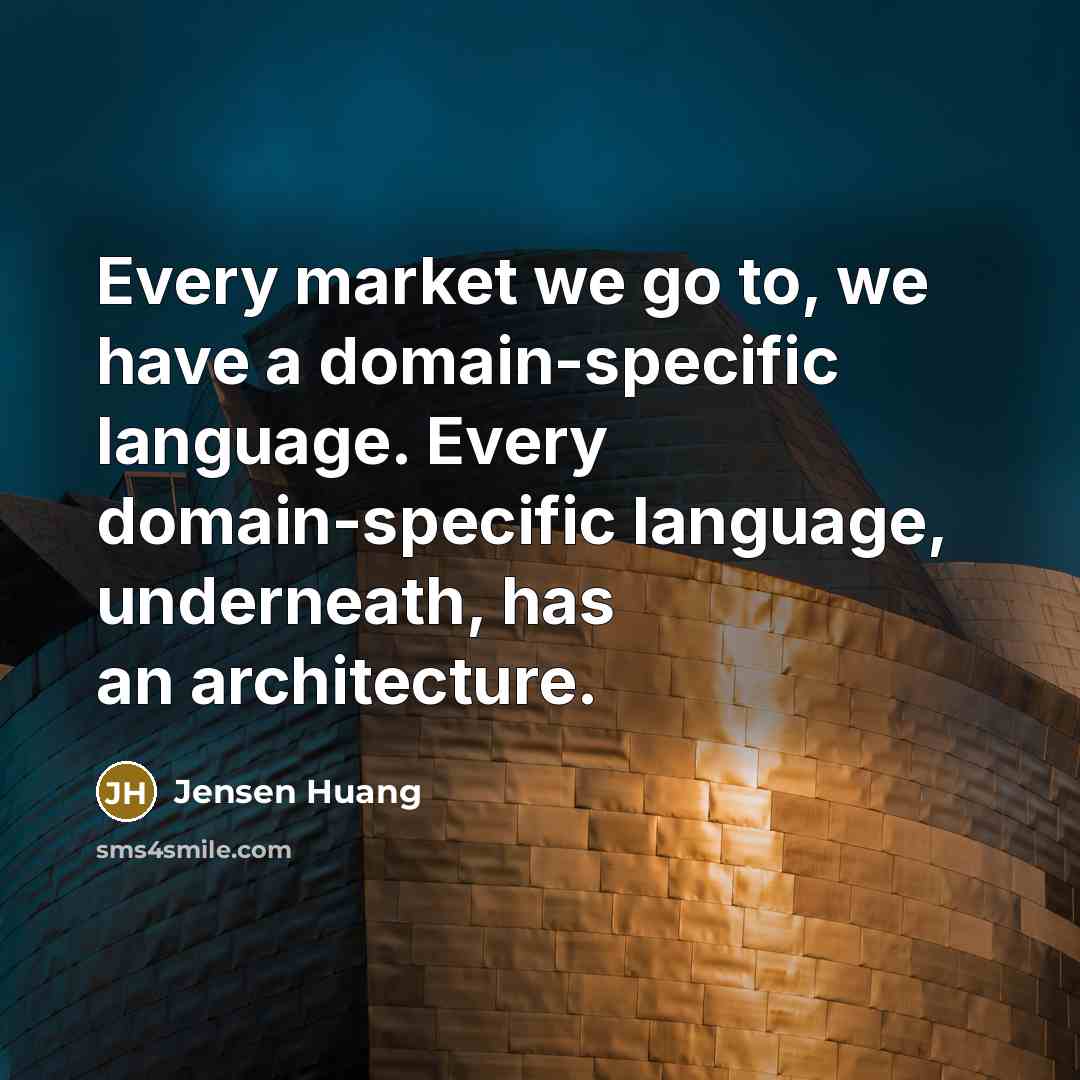 “Every market we go to, we have a domain-specific language.…” quote by Jensen Huang