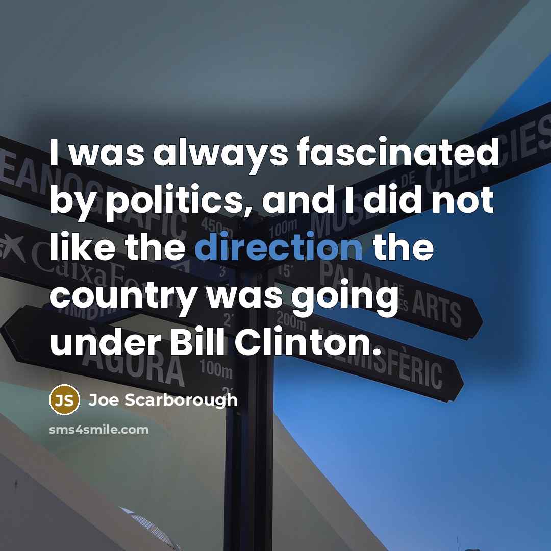 “I was always fascinated by politics, and I did not…” quote by Joe Scarborough