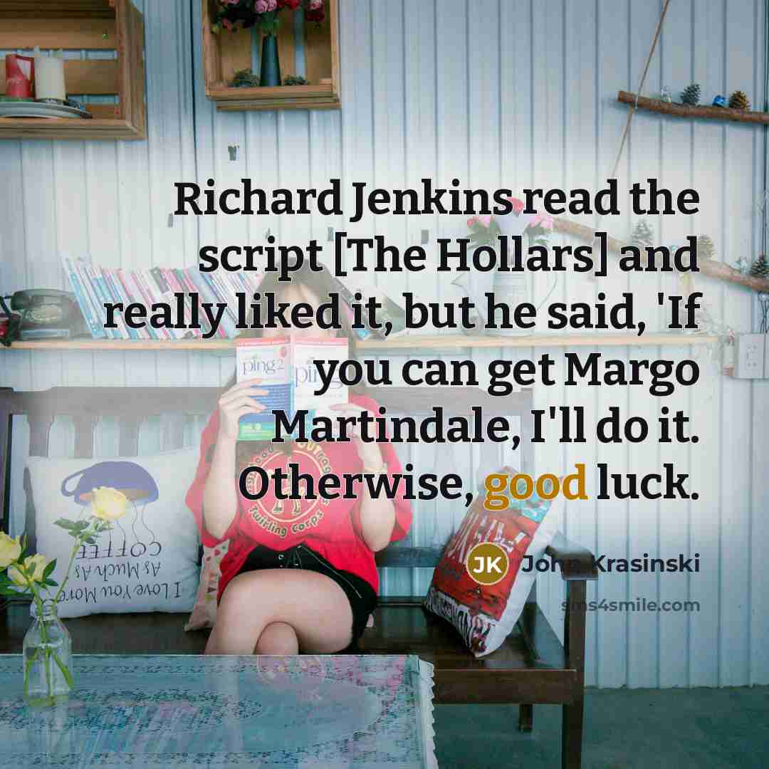 “Richard Jenkins read the script [The Hollars] and really liked…” quote by John Krasinski