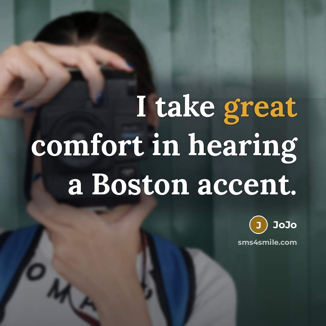 “I take great comfort in hearing a Boston accent.…” quote by JoJo