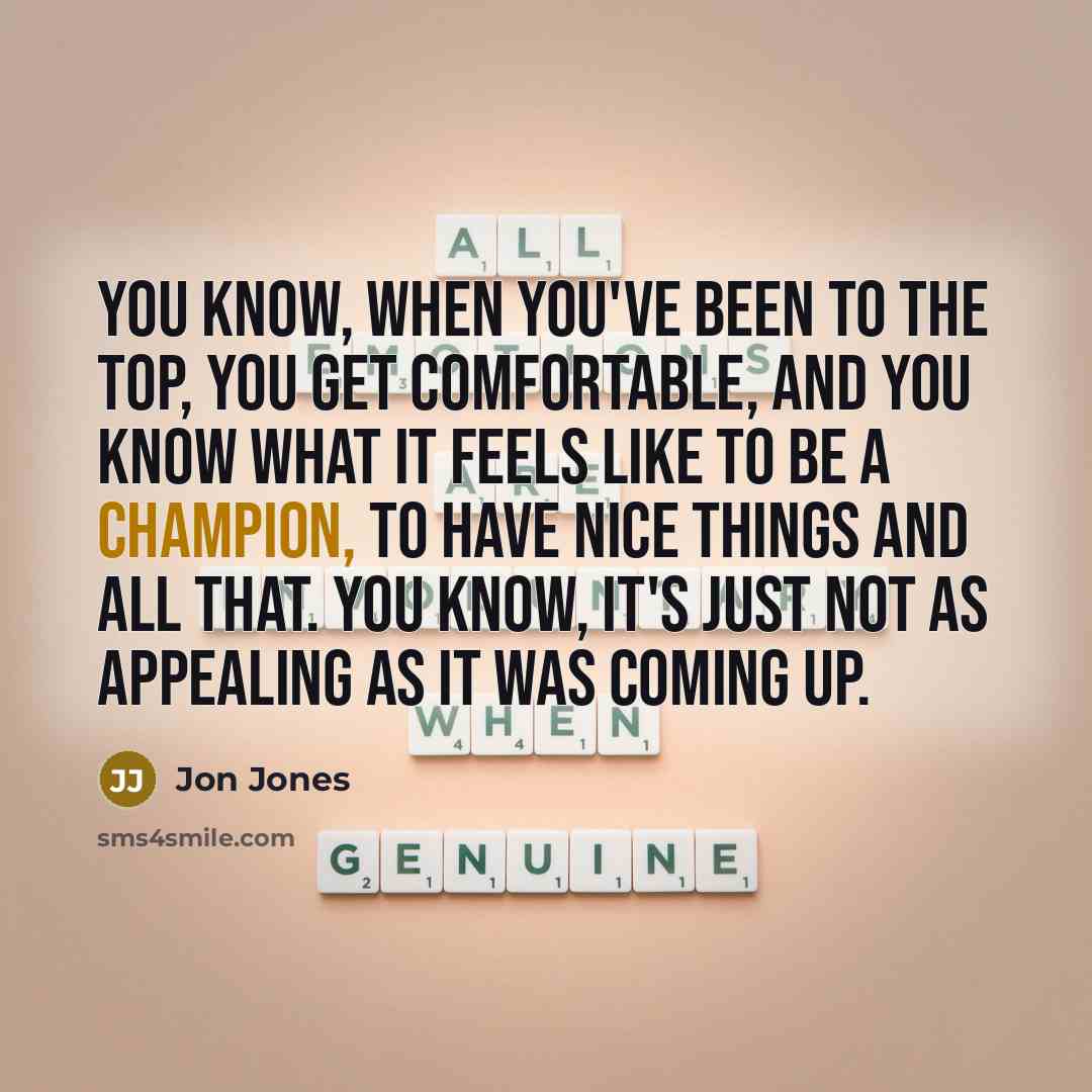 “You know, when you've been to the top, you get…” quote by Jon Jones
