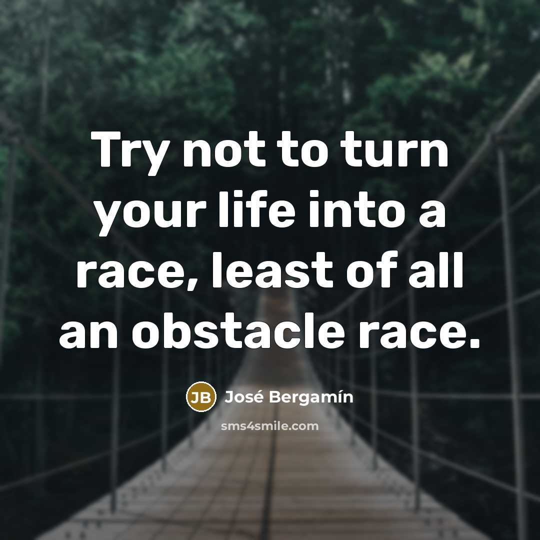 “Try not to turn your life into a race, least…” quote by Jose Bergamin