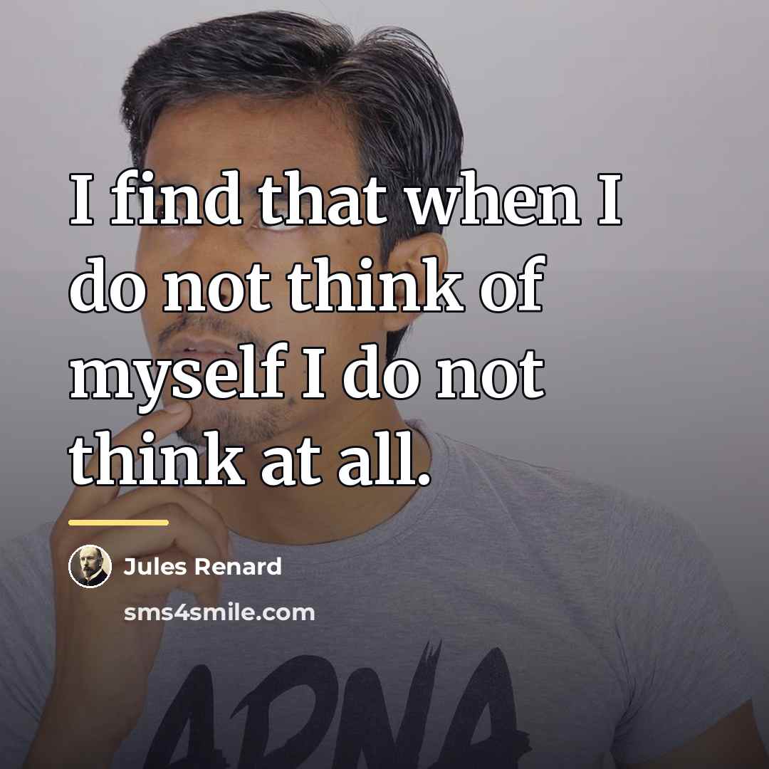“I find that when I do not think of myself…” quote by Jules Renard