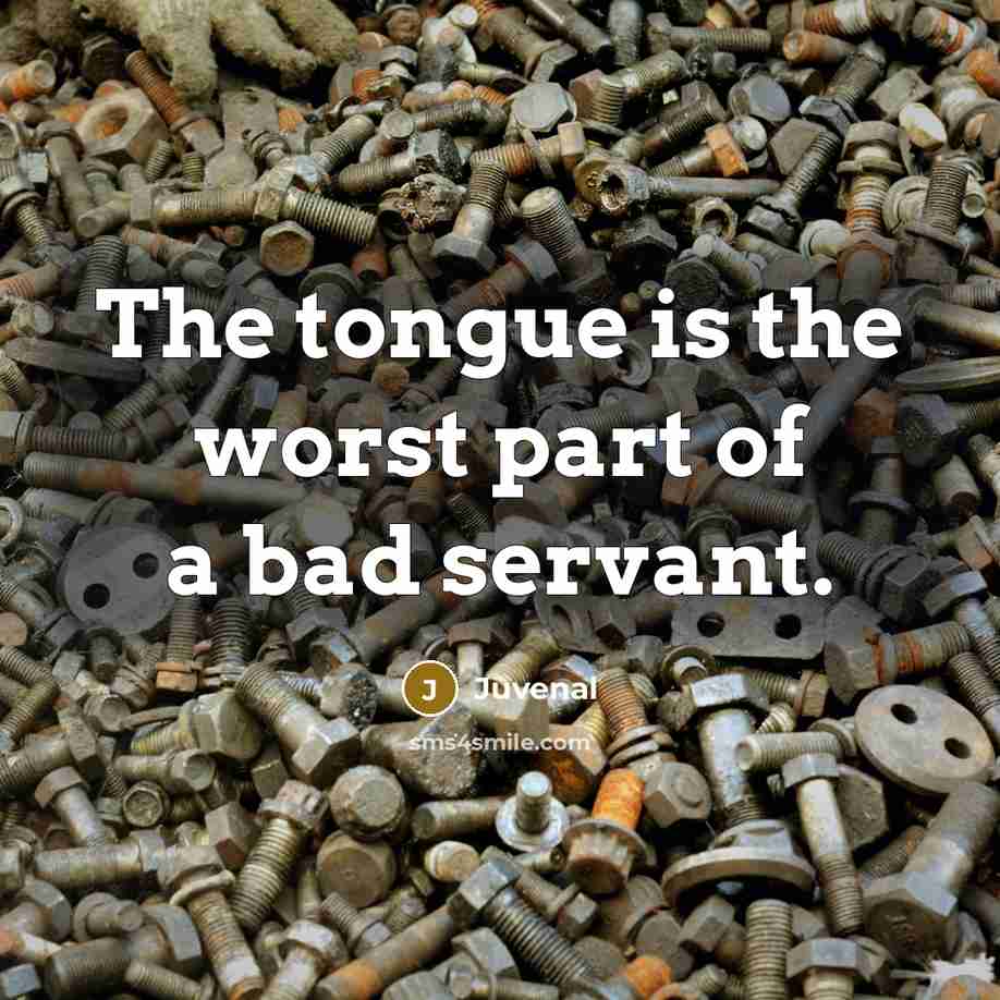 “The tongue is the worst part of a bad servant.…” quote by Juvenal