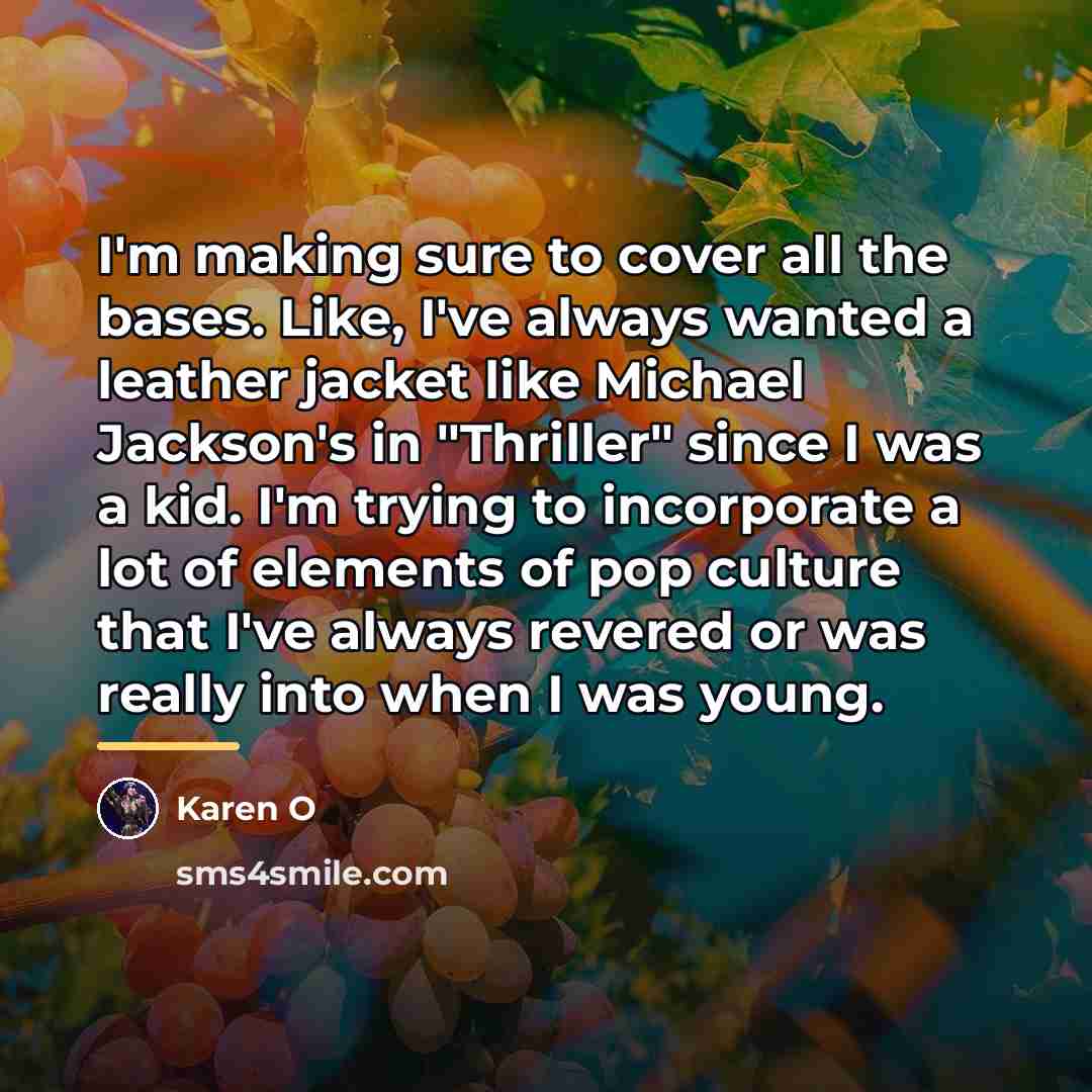 “I'm making sure to cover all the bases. Like, I've…” quote by Karen O