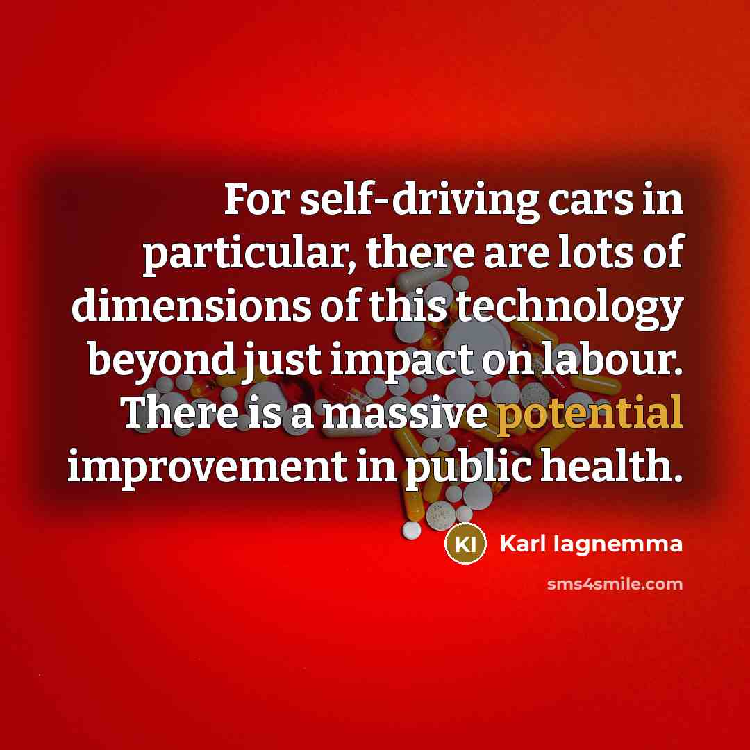 “For self-driving cars in particular, there are lots of dimensions…” quote by Karl Iagnemma