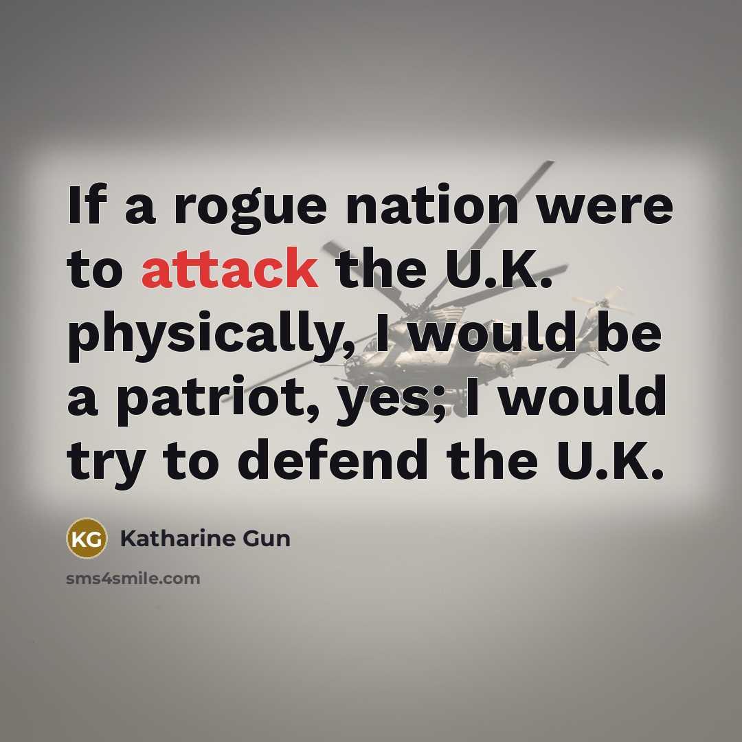 “If a rogue nation were to attack the U.K. physically,…” quote by Katharine Gun