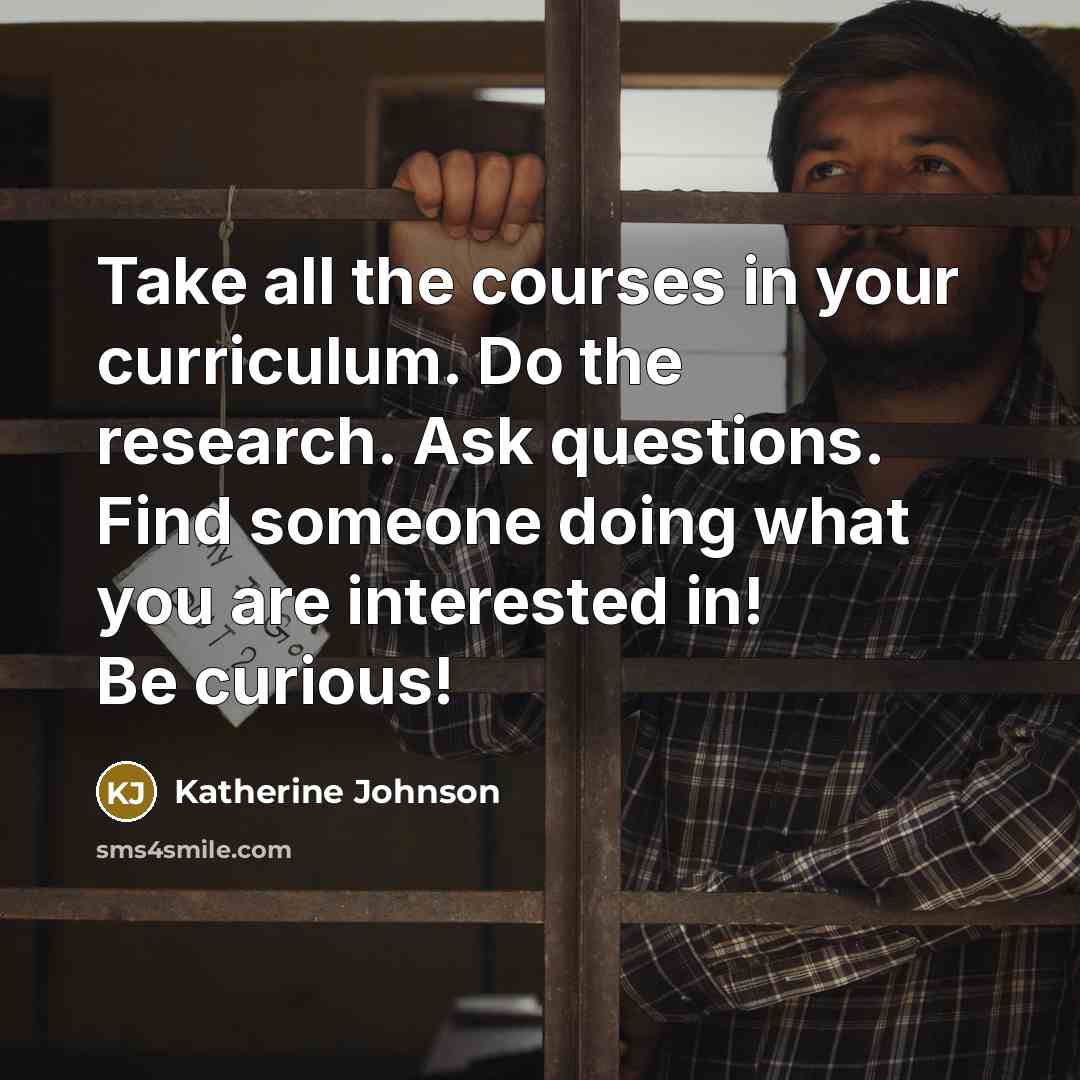 “Take all the courses in your curriculum. Do the research.…” quote by Katherine Johnson
