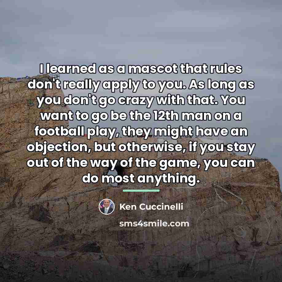 “I learned as a mascot that rules don't really apply…” quote by Ken Cuccinelli