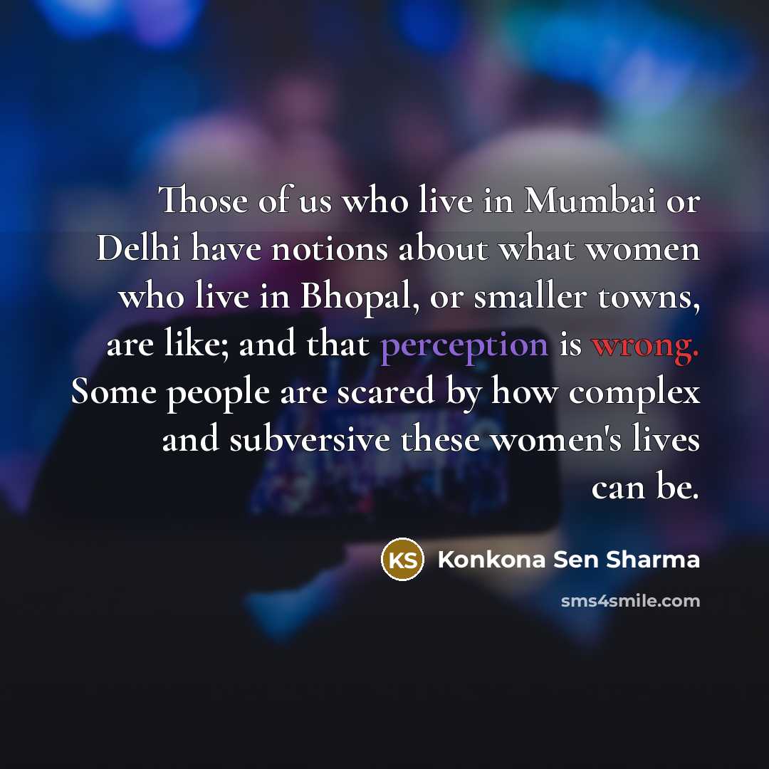 “Those of us who live in Mumbai or Delhi have…” quote by Konkona Sen Sharma