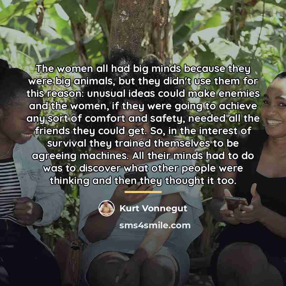 “The women all had big minds because they were big…” quote by Kurt Vonnegut