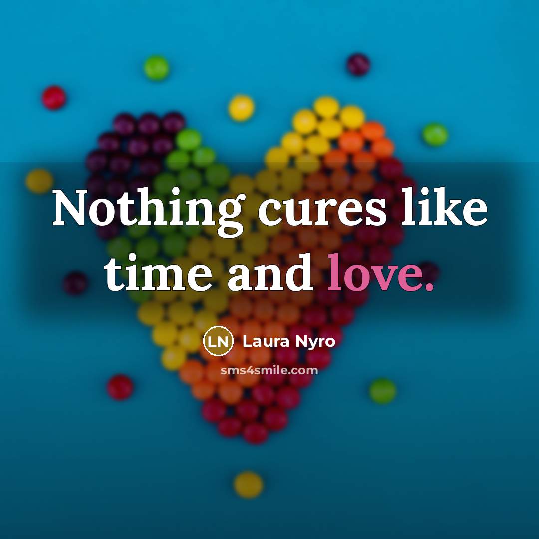 “Nothing cures like time and love.…” quote by Laura Nyro