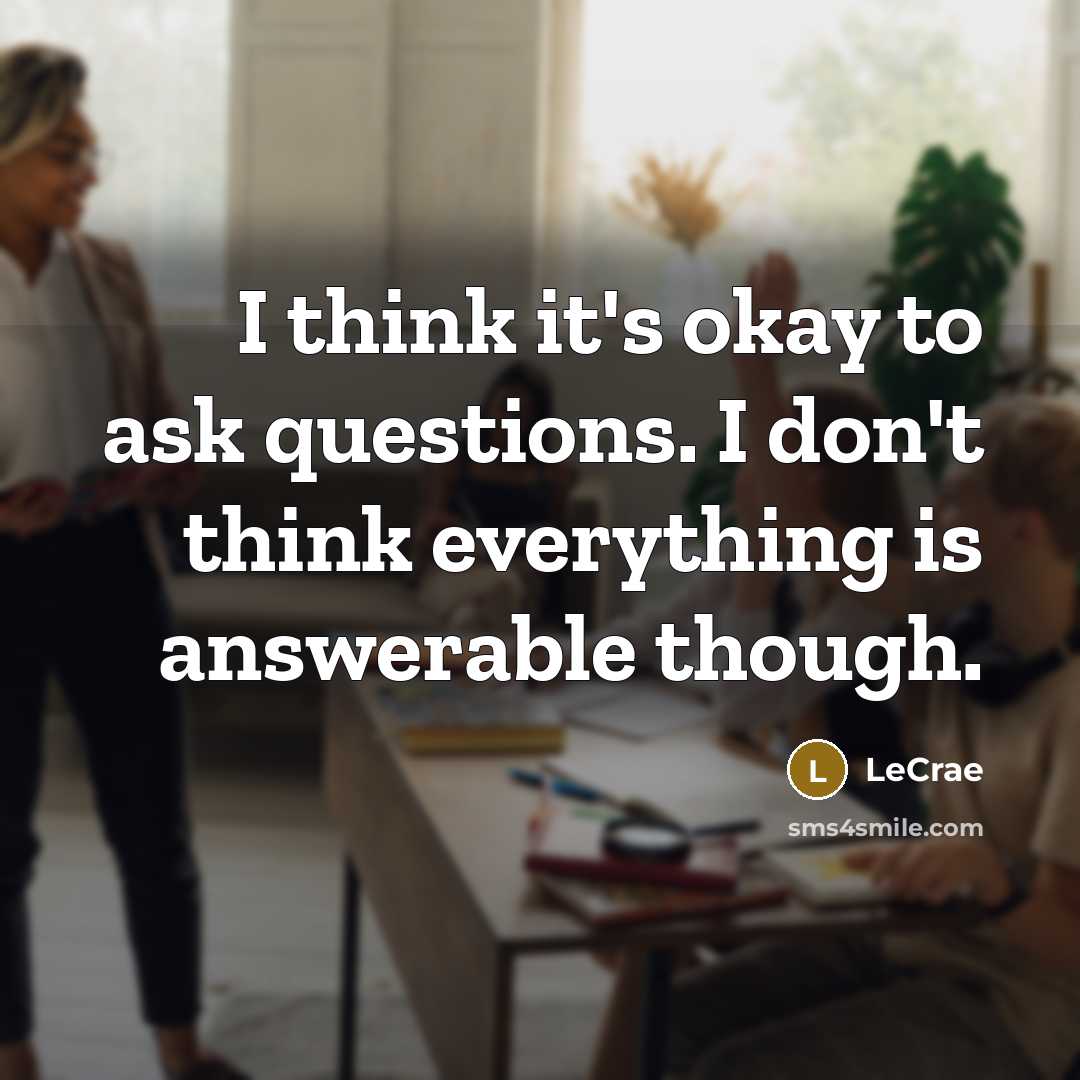“I think it's okay to ask questions. I don't think…” quote by LeCrae