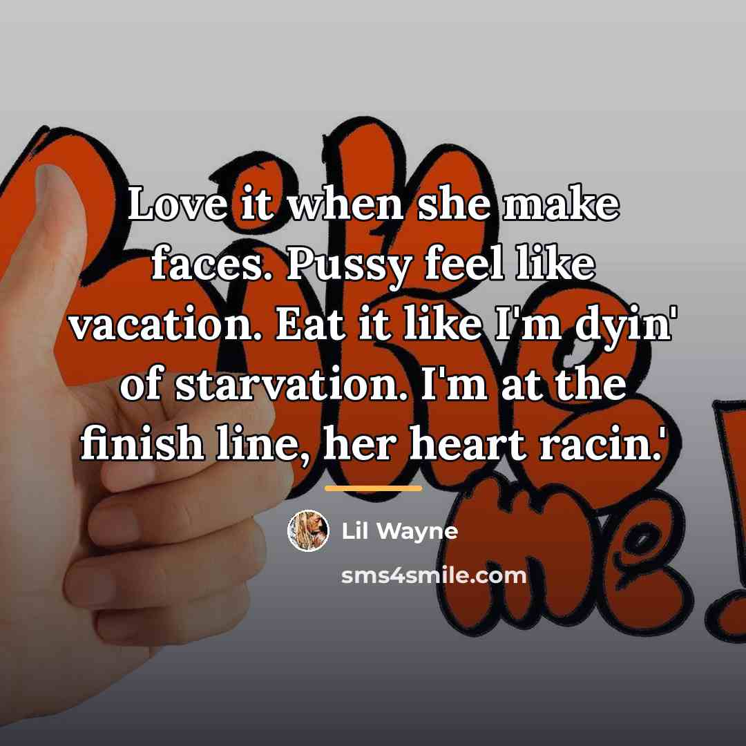 “Love it when she make faces. Pussy feel like vacation.…” quote by Lil Wayne
