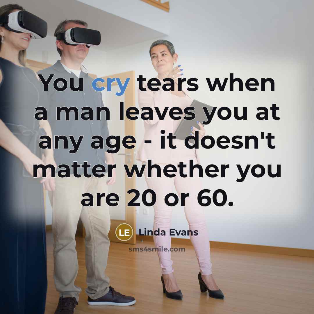 “You cry tears when a man leaves you at any…” quote by Linda Evans