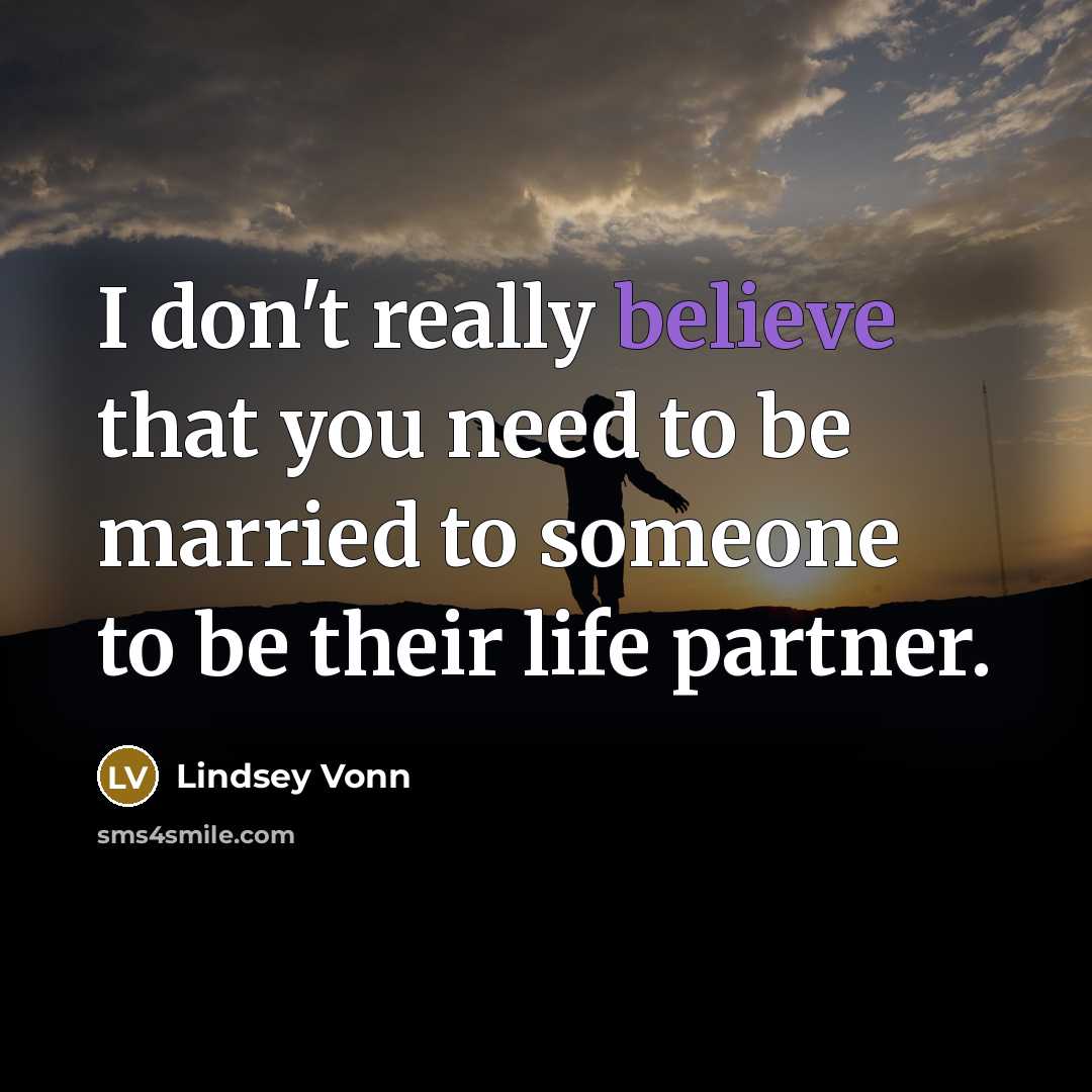 “I don't really believe that you need to be married…” quote by Lindsey Vonn