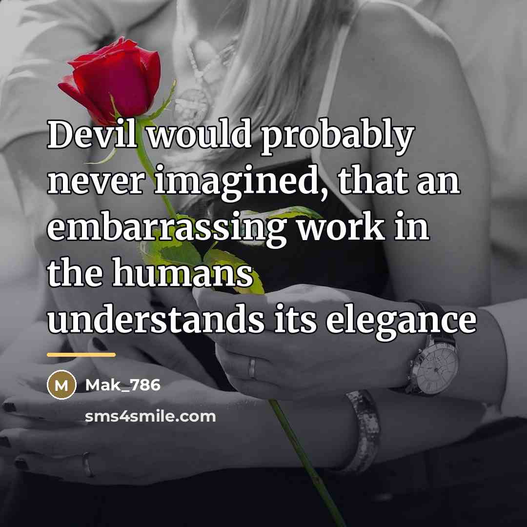 “Devil would probably never imagined, that an embarrassing work in…” quote by Mak_786