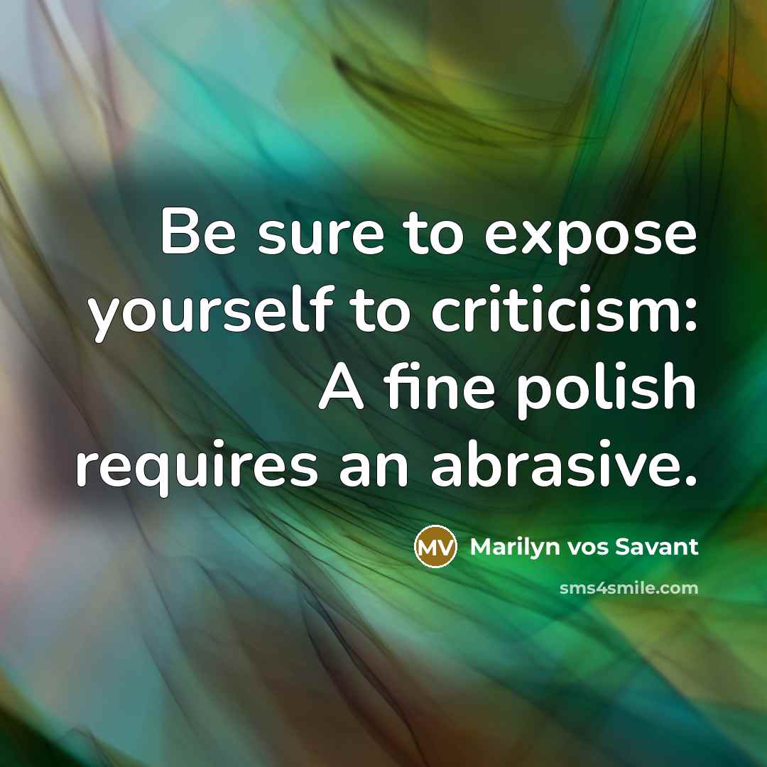 “Be sure to expose yourself to criticism: A fine polish…” quote by Marilyn vos Savant