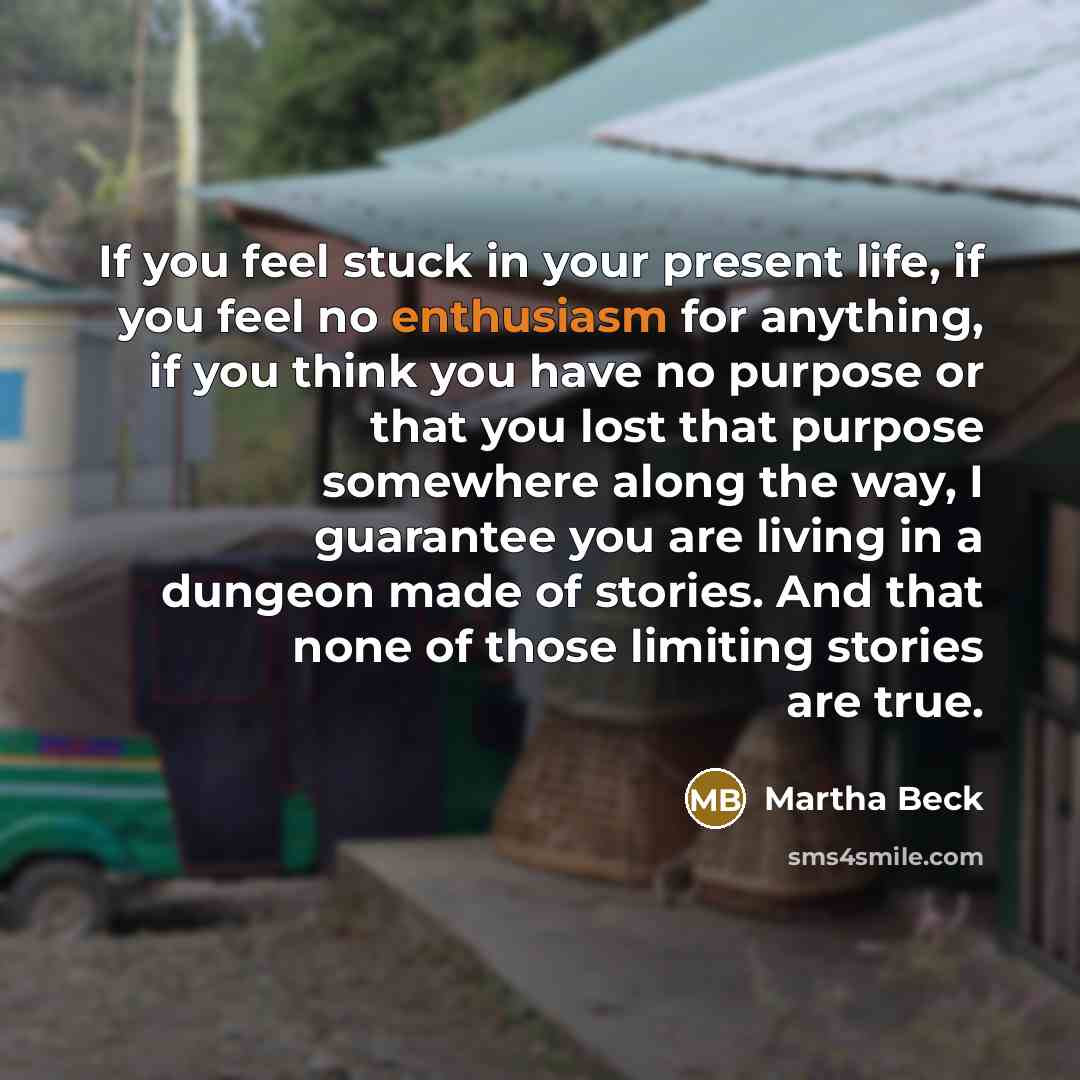 “If you feel stuck in your present life, if you…” quote by Martha Beck