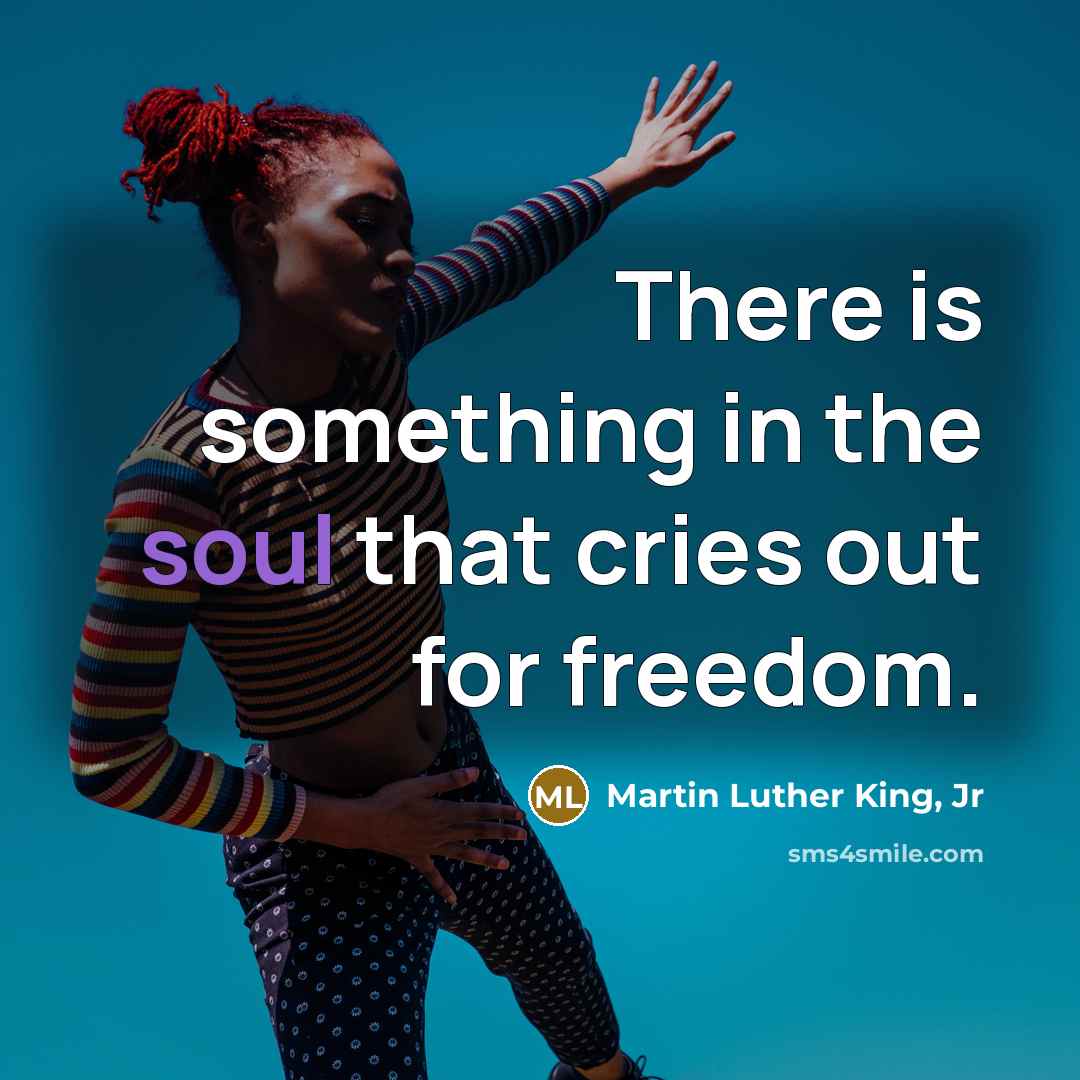 “There is something in the soul that cries out for…” quote by Martin Luther King, Jr