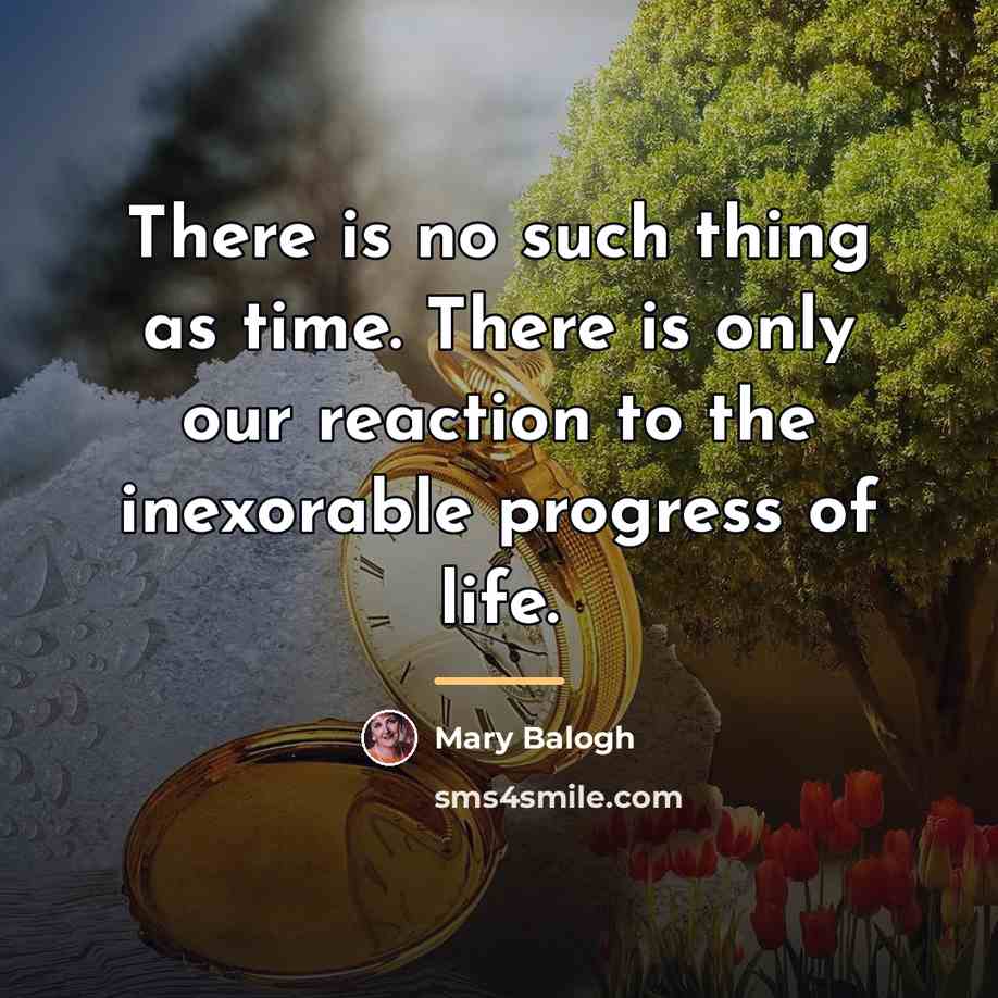 “There is no such thing as time. There is only…” quote by Mary Balogh