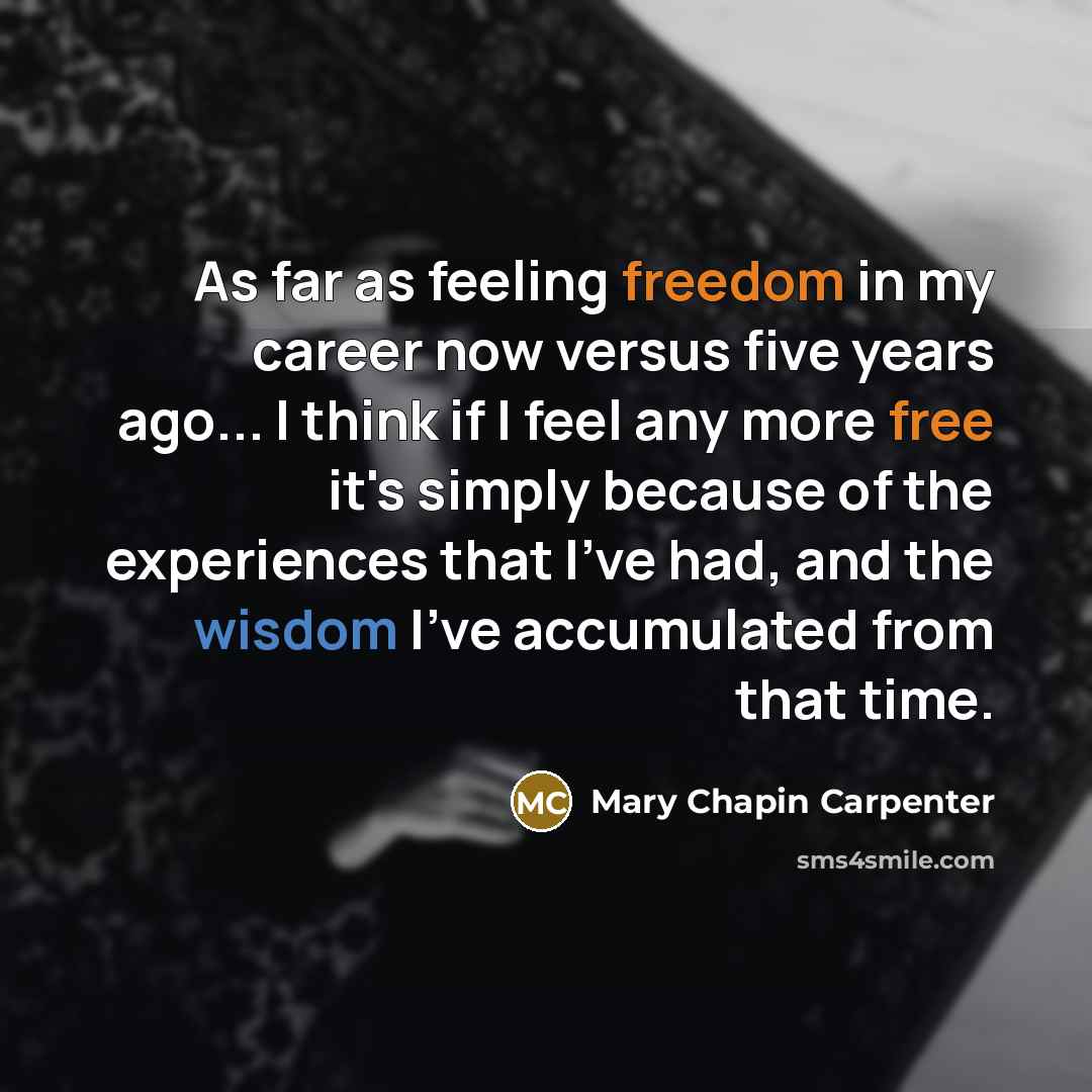“As far as feeling freedom in my career now versus…” quote by Mary Chapin Carpenter