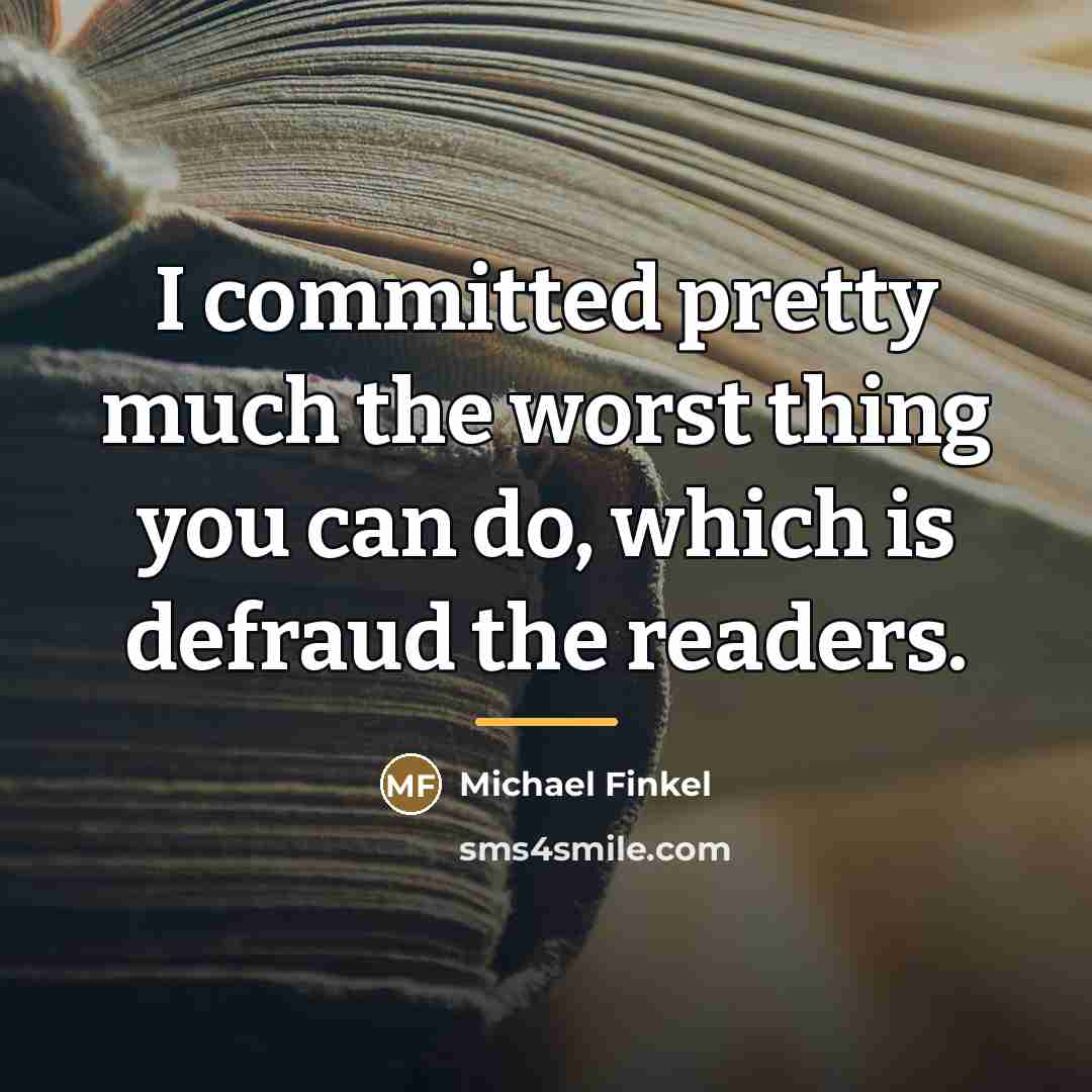 “I committed pretty much the worst thing you can do,…” quote by Michael Finkel