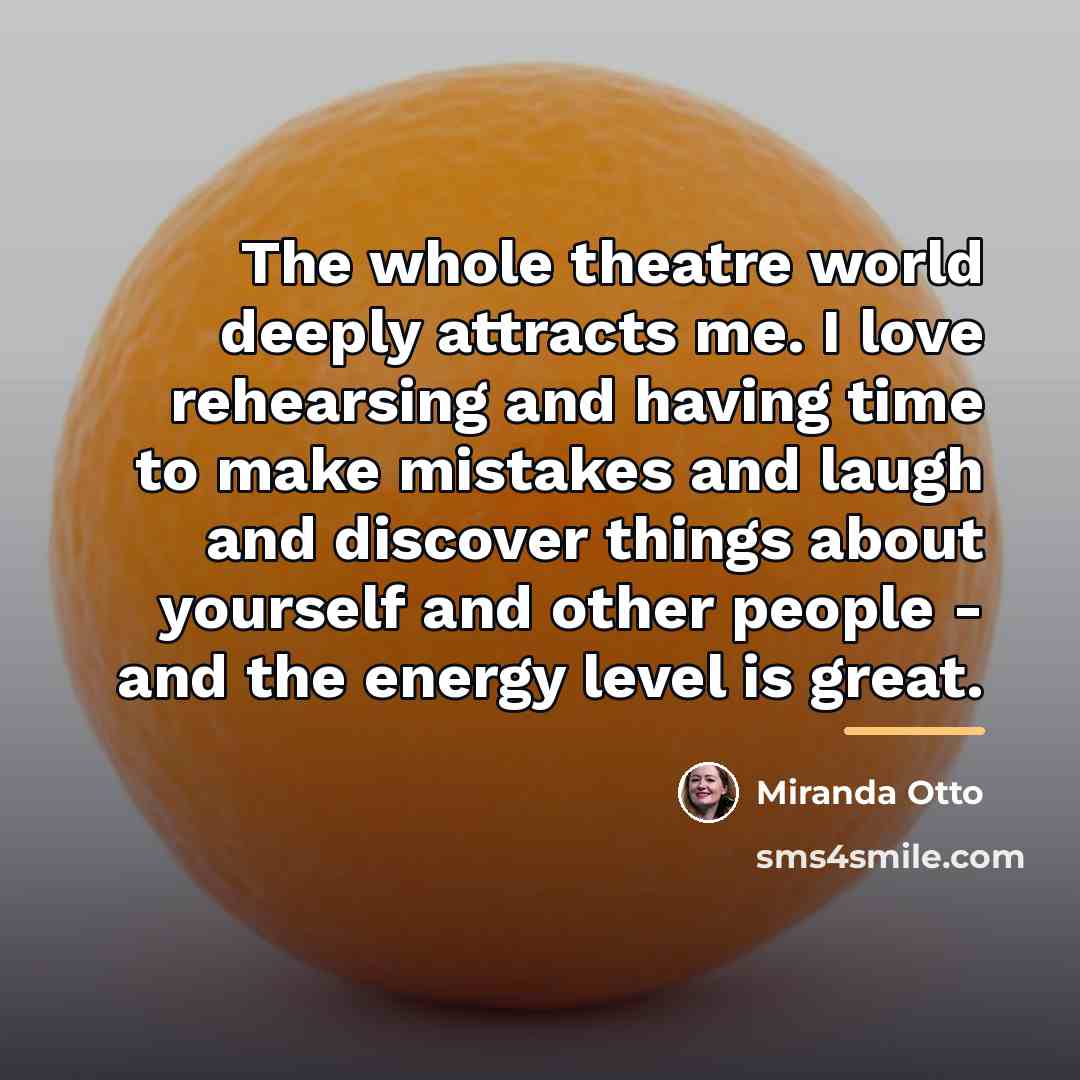 “The whole theatre world deeply attracts me. I love rehearsing…” quote by Miranda Otto