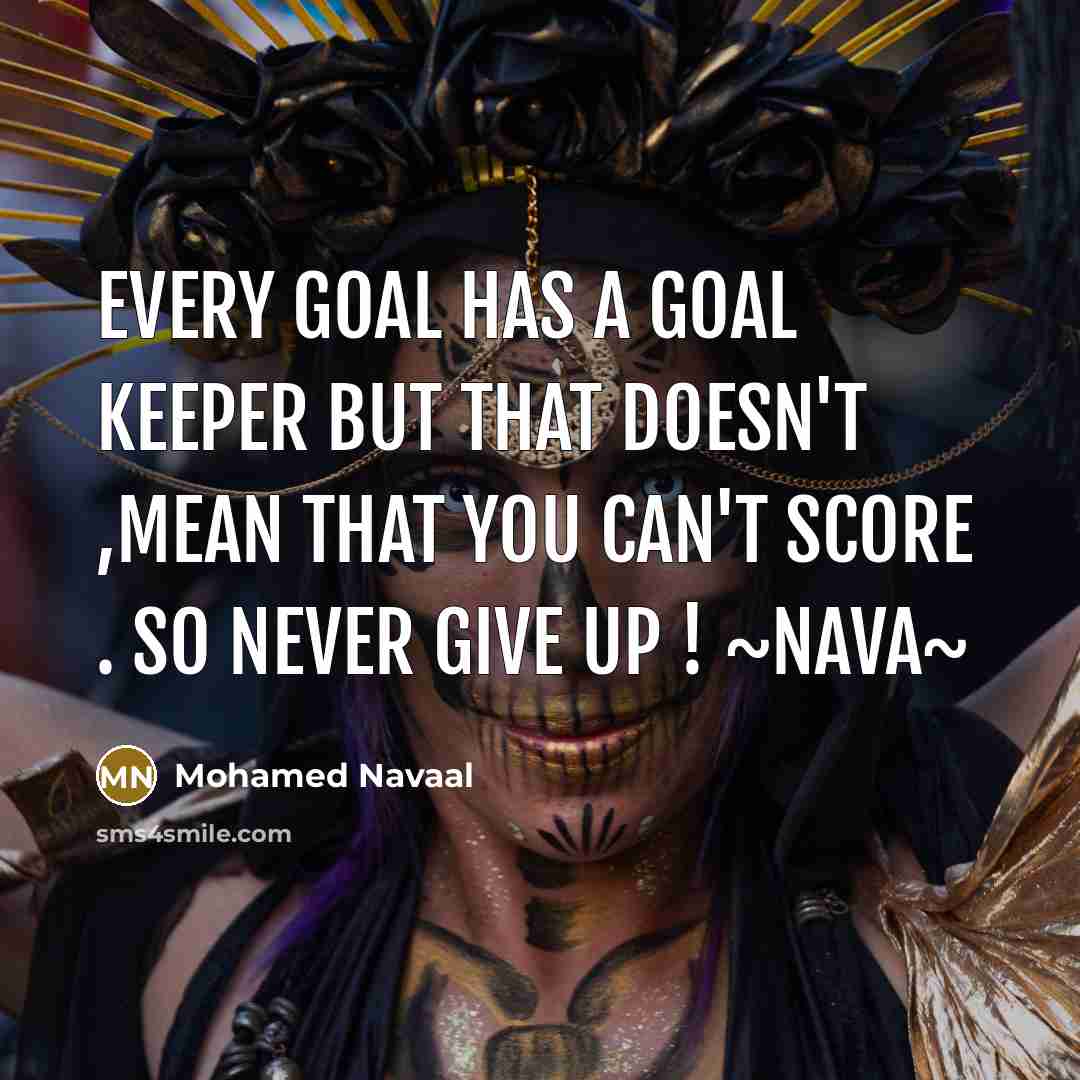 “Every goal has a goal keeper but that doesn't ,mean…” quote by Mohamed Navaal