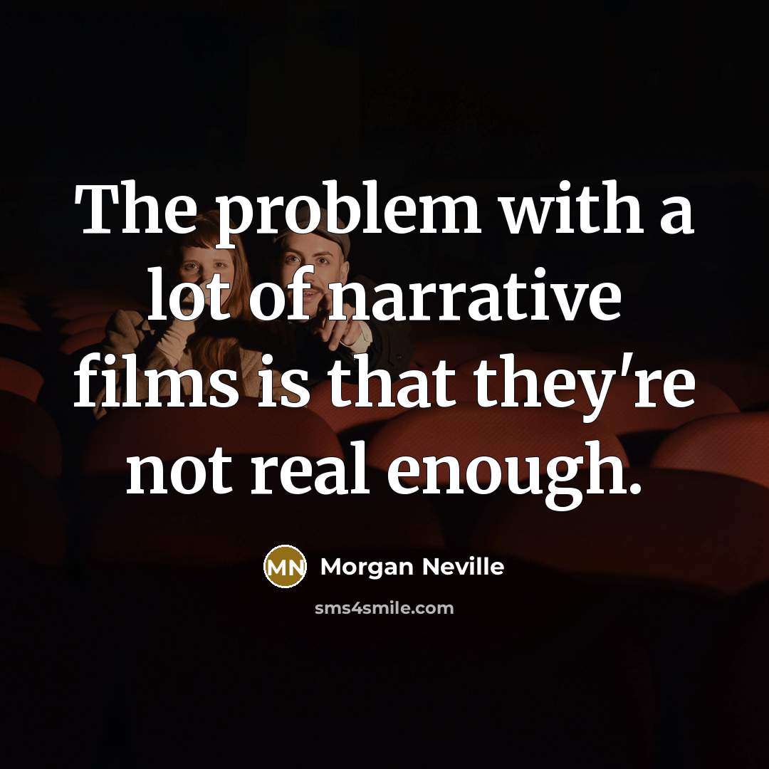 “The problem with a lot of narrative films is that…” quote by Morgan Neville