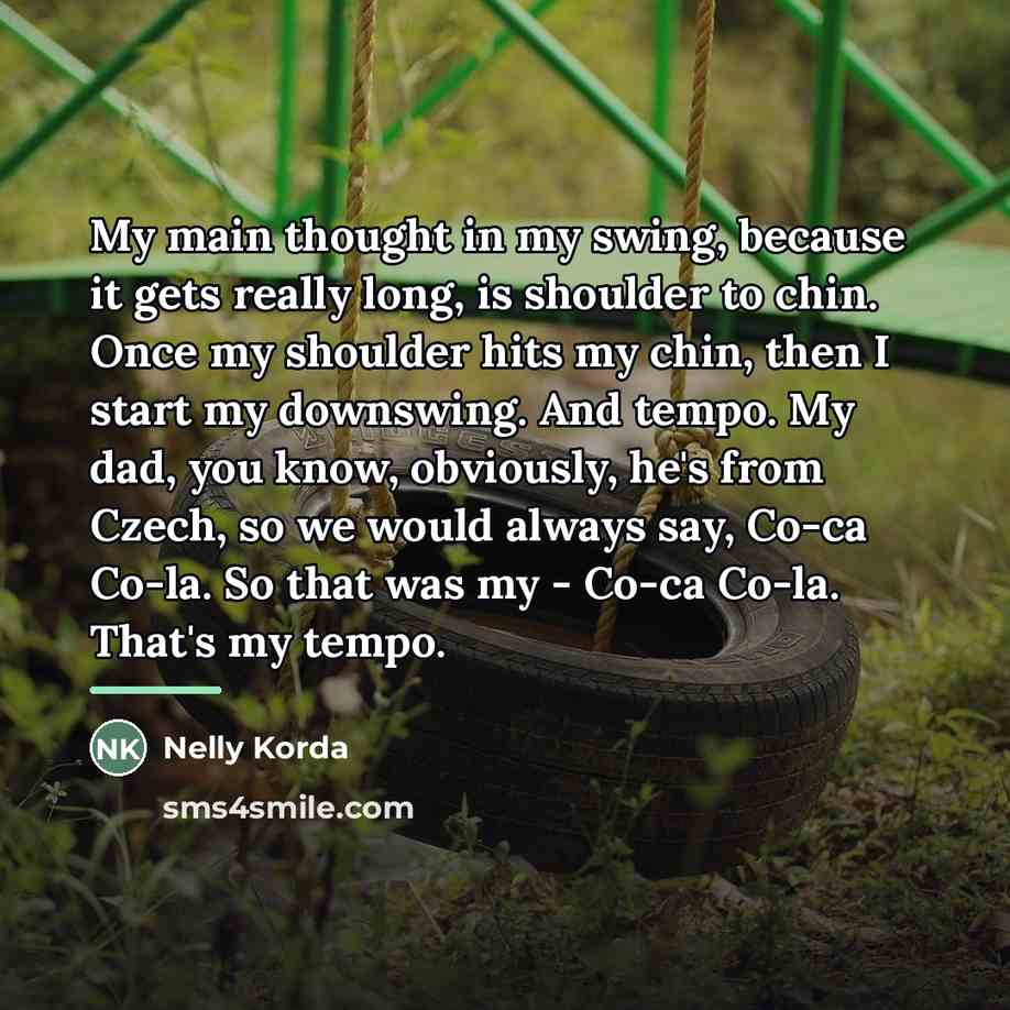 “My main thought in my swing, because it gets really…” quote by Nelly Korda