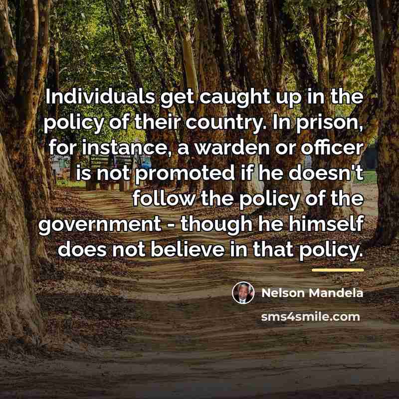 “Individuals get caught up in the policy of their country.…” quote by Nelson Mandela